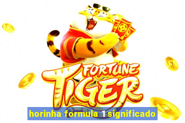 horinha formula 1 significado